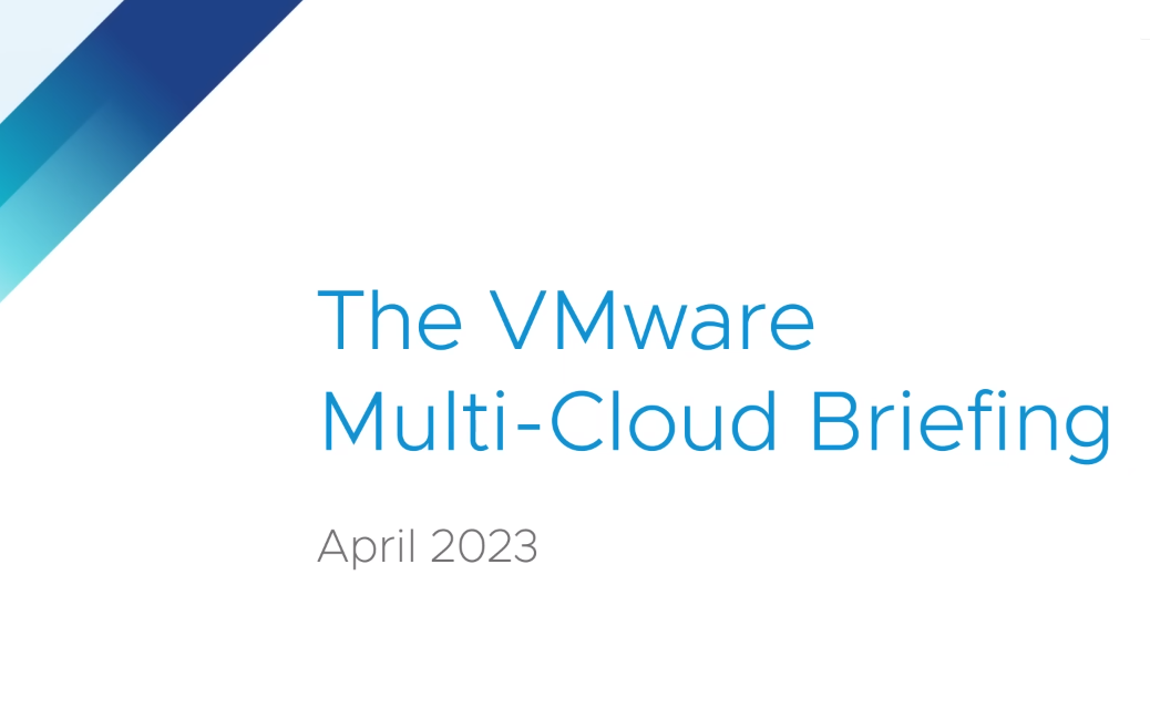 Read more about the article VMware Multi-Cloud Briefing – April 2023 Summary