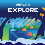VMware Explore Highlights